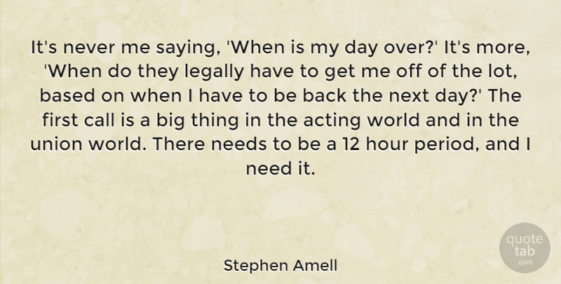 Stephen Amell Quote About Based, Call, Legally, Needs, Next: Its Never Me Saying When...
