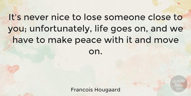 Francois Hougaard Quote About Close, Goes, Life, Lose, Move: Its Never Nice To Lose...