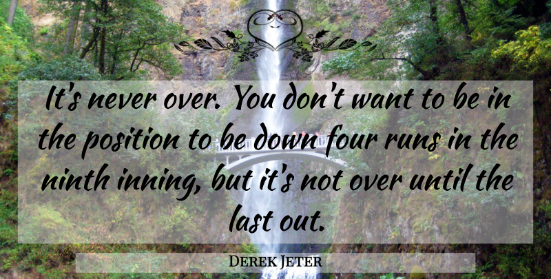 Derek Jeter Quote About Inspiring, Success, Running: Its Never Over You Dont...