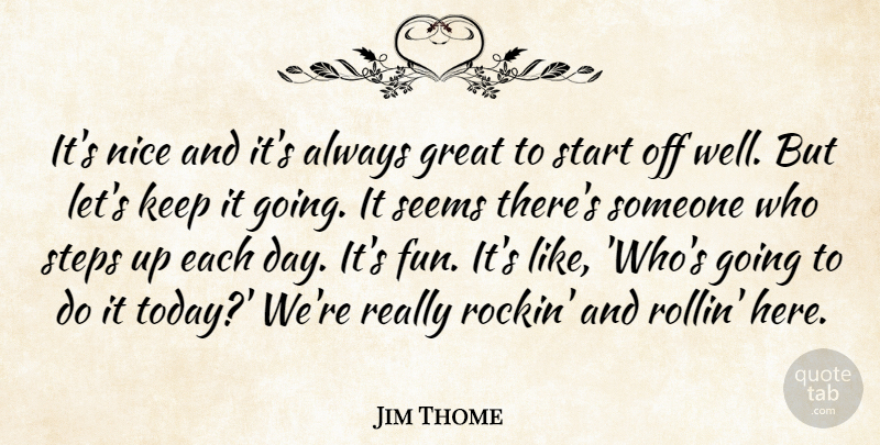 Jim Thome Quote About Great, Nice, Seems, Start, Steps: Its Nice And Its Always...