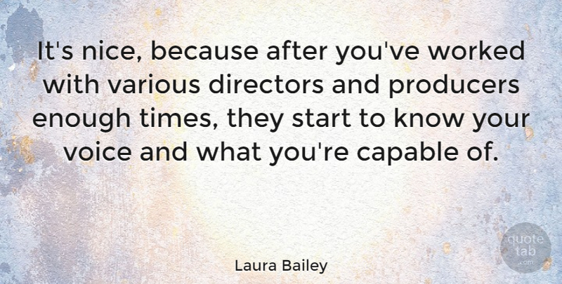 Laura Bailey Quote About Capable, Directors, Producers, Various, Worked: Its Nice Because After Youve...