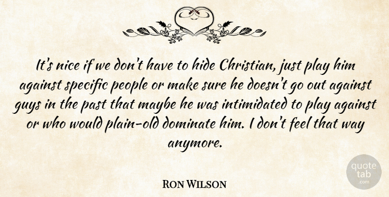 Ron Wilson Quote About Against, Dominate, Guys, Hide, Maybe: Its Nice If We Dont...