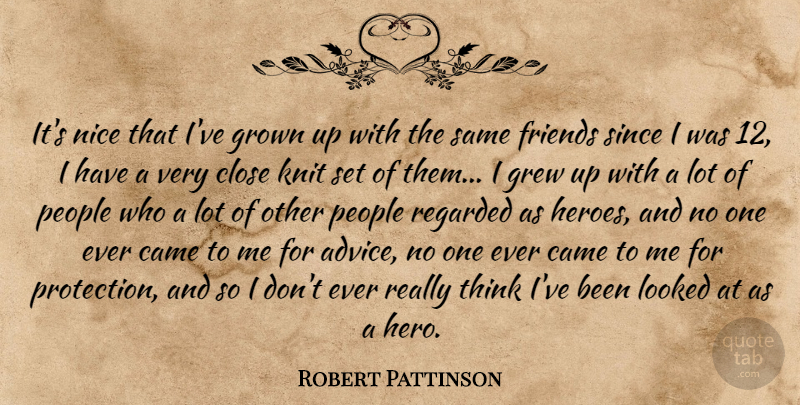 Robert Pattinson Quote About Family, Friends, Nice: Its Nice That Ive Grown...