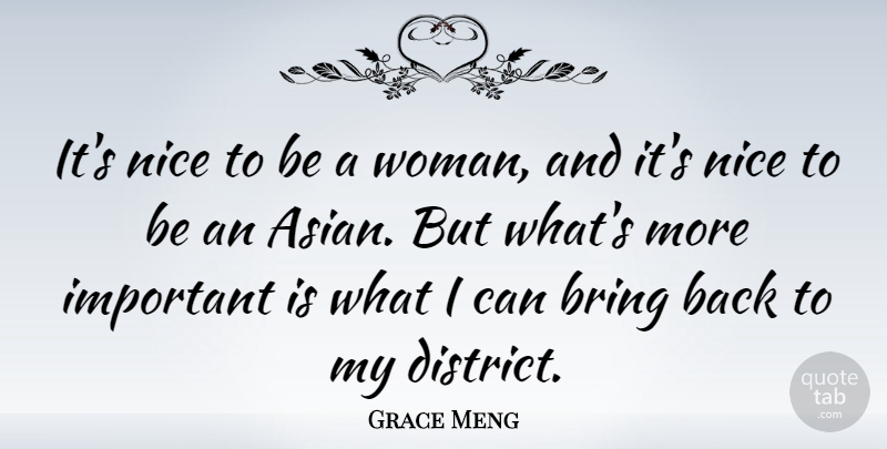 Grace Meng Quote About undefined: Its Nice To Be A...