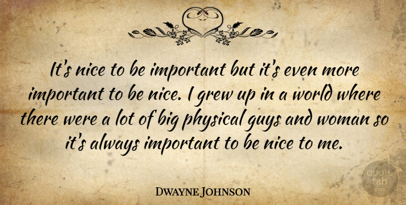 Dwayne Johnson Quote About Nice, Guy, Important: Its Nice To Be Important...