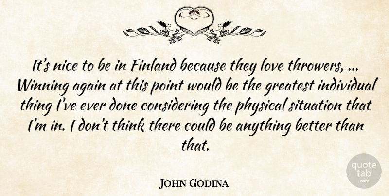 John Godina Quote About Again, Finland, Greatest, Individual, Love: Its Nice To Be In...