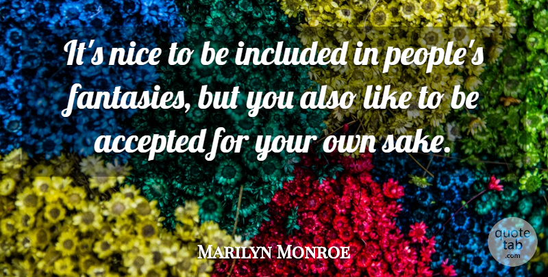 Marilyn Monroe Quote About Accepted, Included, Nice, Self Esteem: Its Nice To Be Included...