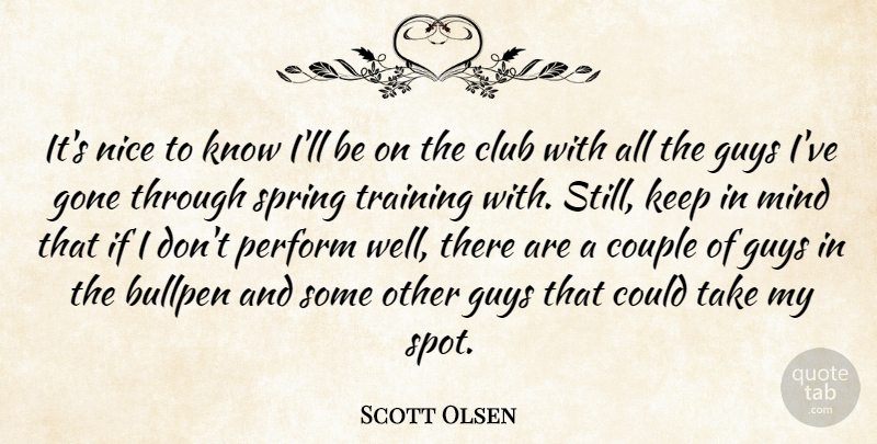 Scott Olsen Quote About Bullpen, Club, Couple, Gone, Guys: Its Nice To Know Ill...