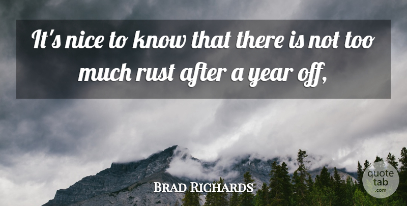 Brad Richards Quote About Nice, Rust, Year: Its Nice To Know That...
