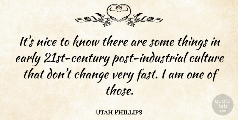 Utah Phillips Quote About Change, Early: Its Nice To Know There...