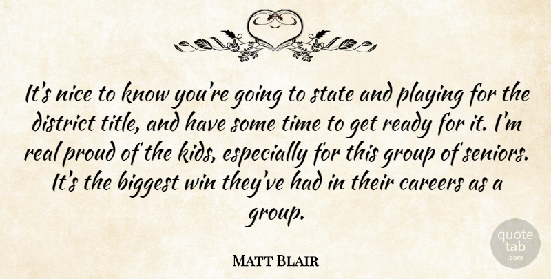 Matt Blair Quote About Biggest, Careers, District, Group, Nice: Its Nice To Know Youre...