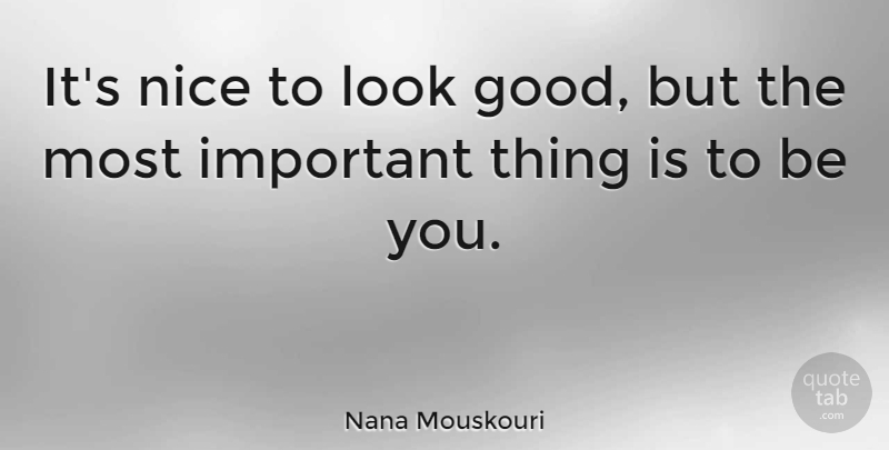 Nana Mouskouri Quote About Nice, Important, Looks: Its Nice To Look Good...