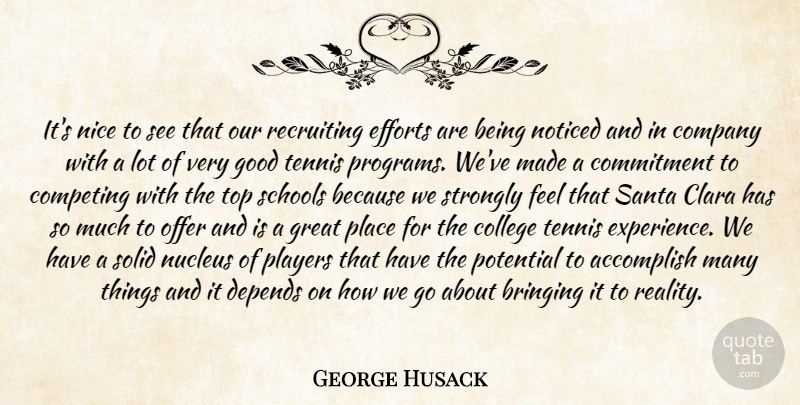 George Husack Quote About Accomplish, Bringing, College, Commitment, Company: Its Nice To See That...