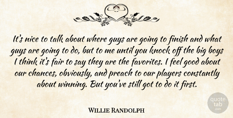 Willie Randolph Quote About Boys, Constantly, Fair, Finish, Good: Its Nice To Talk About...