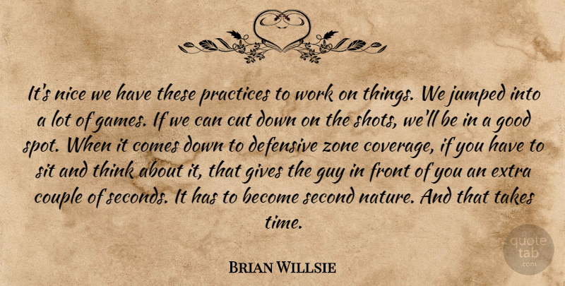 Brian Willsie Quote About Couple, Cut, Defensive, Extra, Front: Its Nice We Have These...