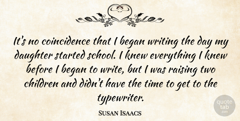 Susan Isaacs Quote About Children, Knew, Raising, Time: Its No Coincidence That I...