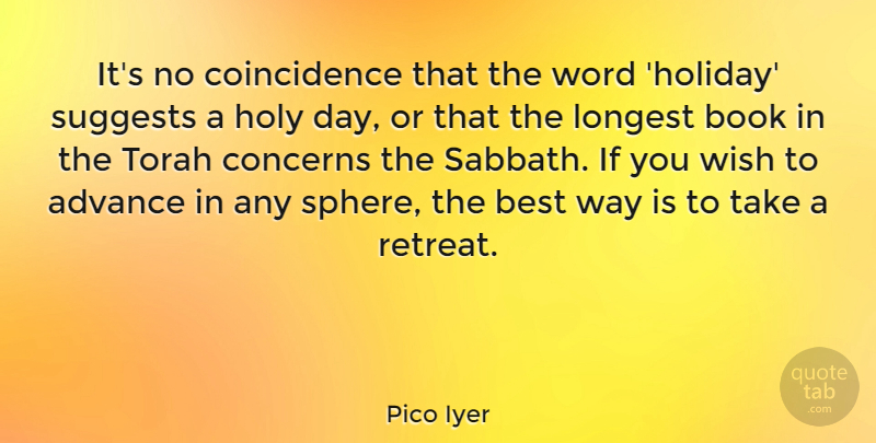Pico Iyer Quote About Advance, Best, Concerns, Holy, Longest: Its No Coincidence That The...