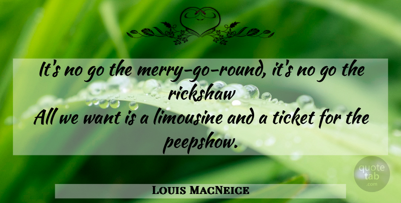 Louis MacNeice Quote About Greed, Want, Tickets: Its No Go The Merry...