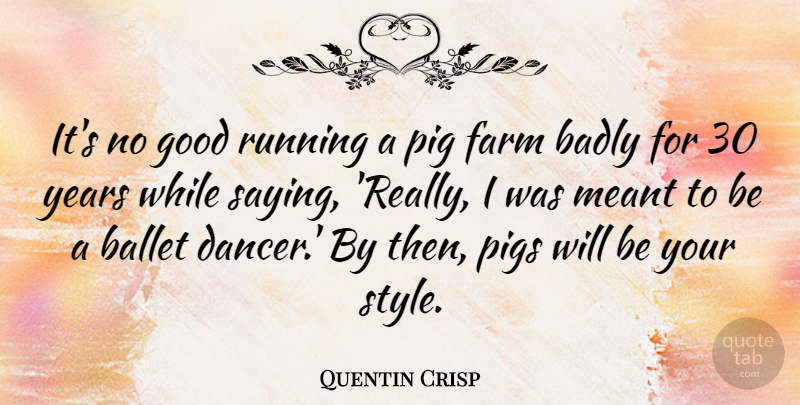 Quentin Crisp Quote About Inspirational, Running, Years: Its No Good Running A...