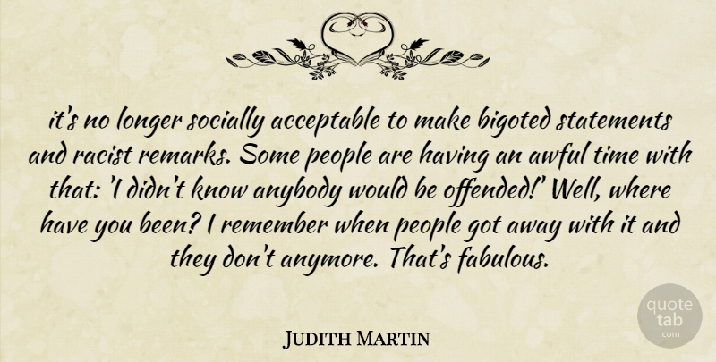 Judith Martin Quote About People, Racist, Awful: Its No Longer Socially Acceptable...