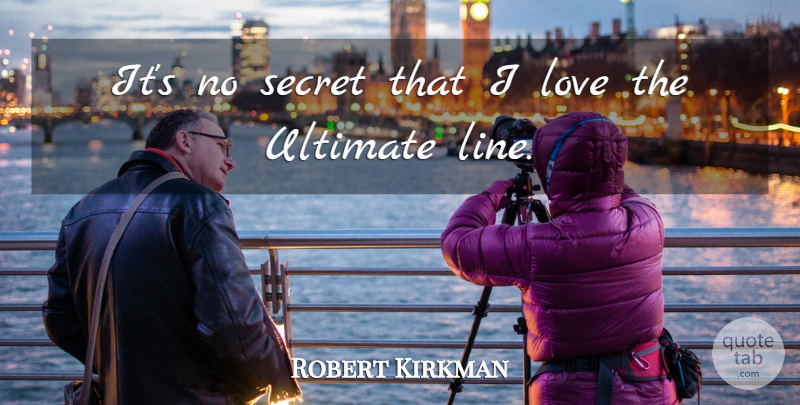 Robert Kirkman Quote About Secret Love, Secret, Lines: Its No Secret That I...