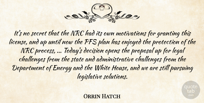 Orrin Hatch Quote About Challenges, Decision, Department, Energy, Enjoyed: Its No Secret That The...