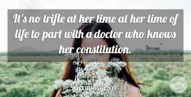 George Eliot Quote About Doctors, Constitution, Trifles: Its No Trifle At Her...