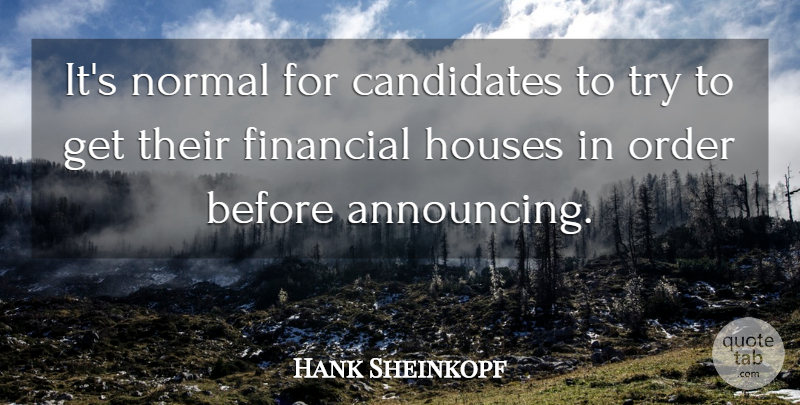 Hank Sheinkopf Quote About Candidates, Financial, Houses, Normal, Order: Its Normal For Candidates To...