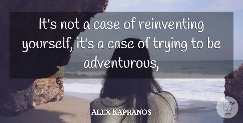 Alex Kapranos Quote About Case, Trying: Its Not A Case Of...