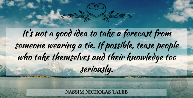 Nassim Nicholas Taleb Quote About Knowledge, Ideas, Ties: Its Not A Good Idea...