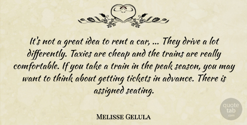 Melisse Gelula Quote About Assigned, Cheap, Drive, Great, Peak: Its Not A Great Idea...