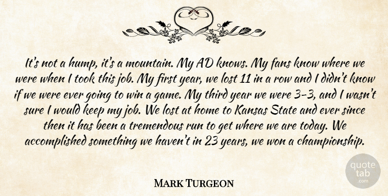 Mark Turgeon Quote About Ad, Fans, Home, Kansas, Lost: Its Not A Hump Its...