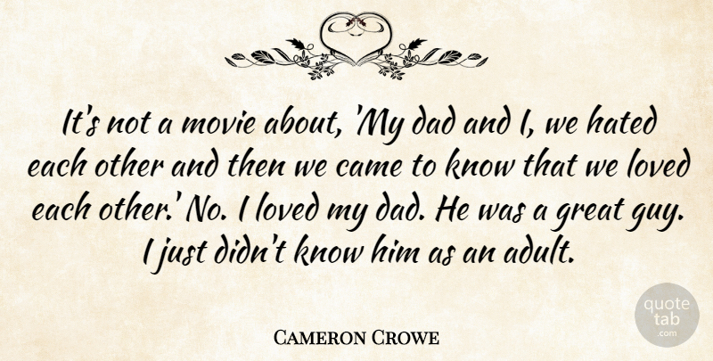 Cameron Crowe Quote About Came, Dad, Great, Hated, Loved: Its Not A Movie About...