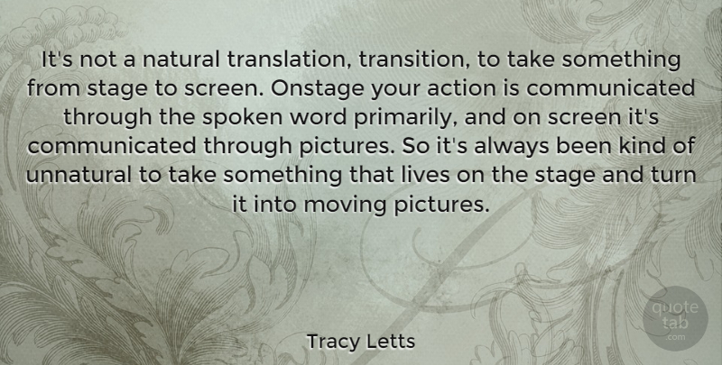 Tracy Letts Quote About Action, Lives, Moving, Natural, Onstage: Its Not A Natural Translation...