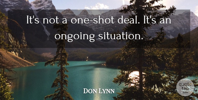 Don Lynn Quote About Ongoing: Its Not A One Shot...