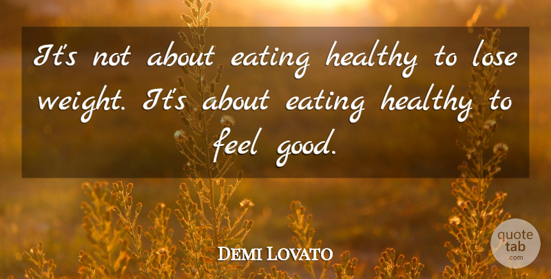 Demi Lovato Quote About Inspirational, Self Esteem, Feel Good: Its Not About Eating Healthy...