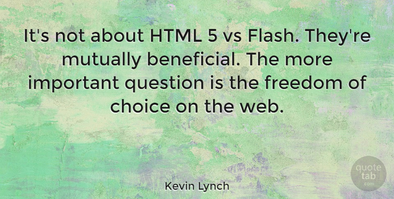 Kevin Lynch Quote About Choice, Freedom, Html, Question: Its Not About Html 5...