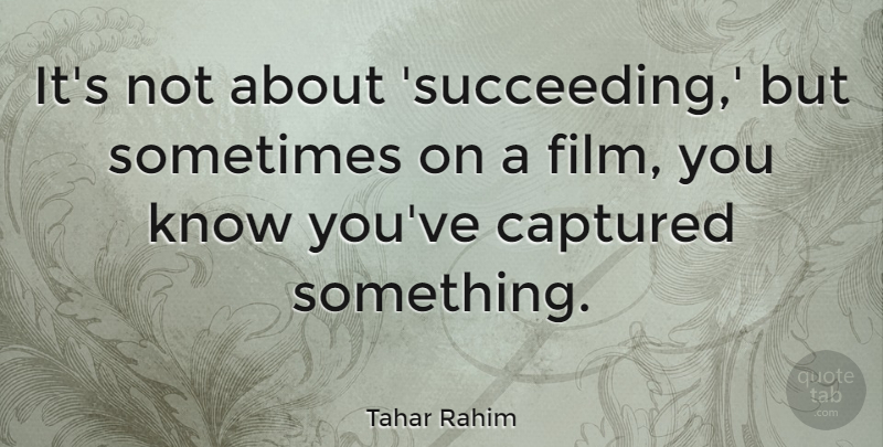 Tahar Rahim Quote About undefined: Its Not About Succeeding But...
