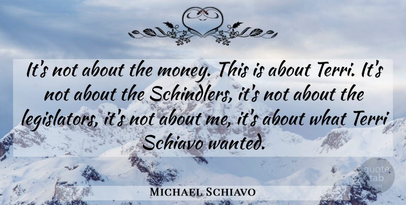 Michael Schiavo Quote About American Celebrity: Its Not About The Money...