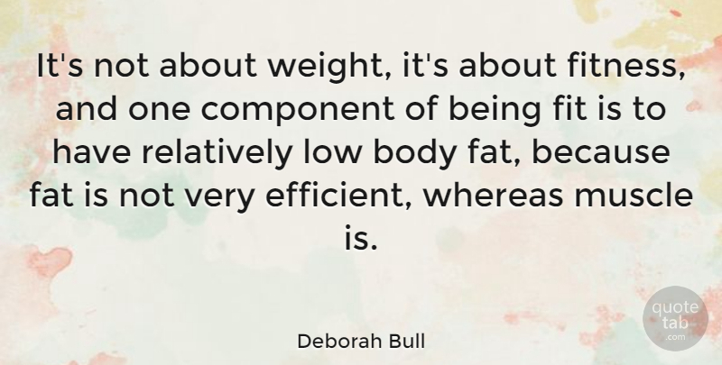 Deborah Bull Quote About Fitness, Weight, Body: Its Not About Weight Its...