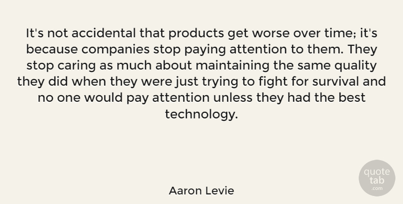 Aaron Levie Quote About Accidental, Attention, Best, Caring, Companies: Its Not Accidental That Products...