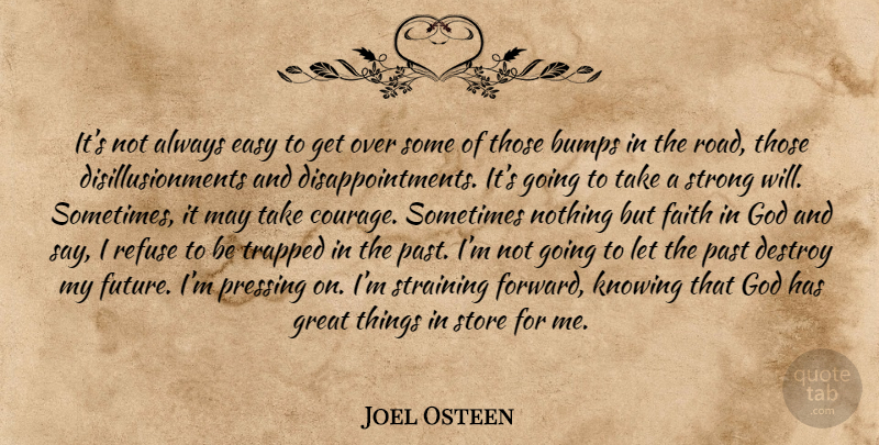 Joel Osteen Quote About Strong, Disappointment, Past: Its Not Always Easy To...