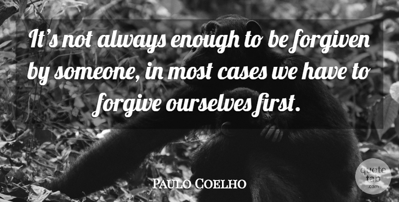 Paulo Coelho Quote About Forgiving, Firsts, Enough: Its Not Always Enough To...