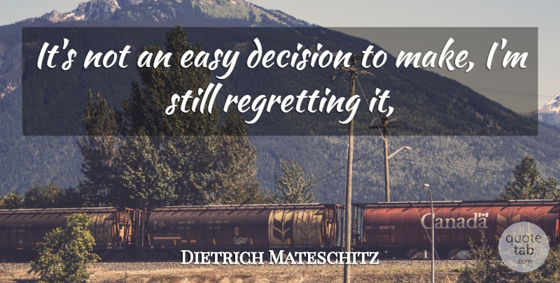 Dietrich Mateschitz Quote About Decision, Easy, Regretting: Its Not An Easy Decision...