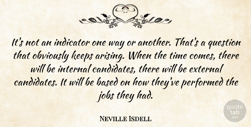 Neville Isdell Quote About Based, External, Indicator, Internal, Jobs: Its Not An Indicator One...