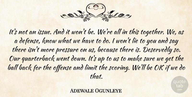 Adewale Ogunleye Quote About Ball, Defense, Lie, Limit, Offense: Its Not An Issue And...