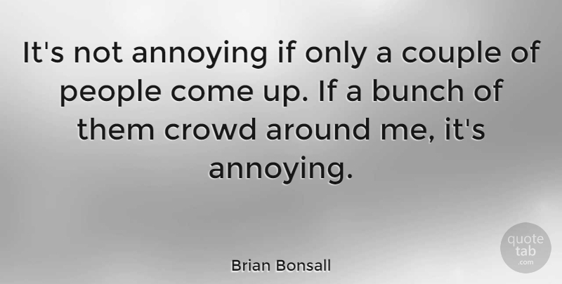Brian Bonsall Quote About Couple, People, Crowds: Its Not Annoying If Only...