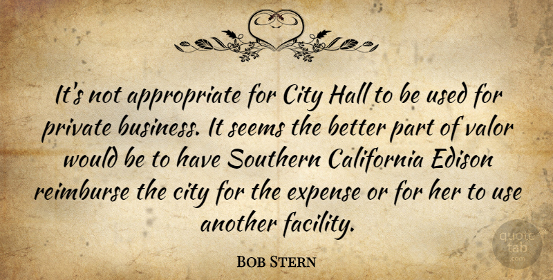 Bob Stern Quote About California, City, Edison, Expense, Hall: Its Not Appropriate For City...