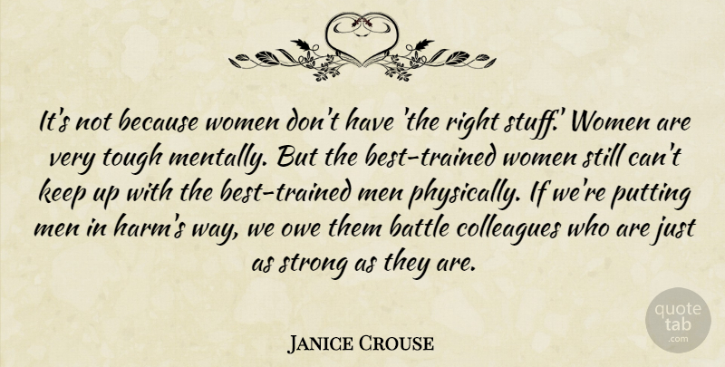 Janice Crouse Quote About Battle, Colleagues, Owe, Putting, Strong: Its Not Because Women Dont...