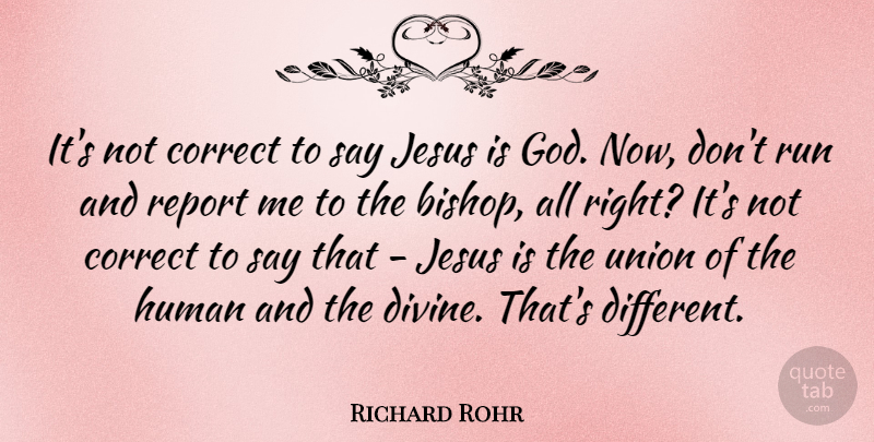 Richard Rohr Quote About Correct, God, Human, Report, Union: Its Not Correct To Say...